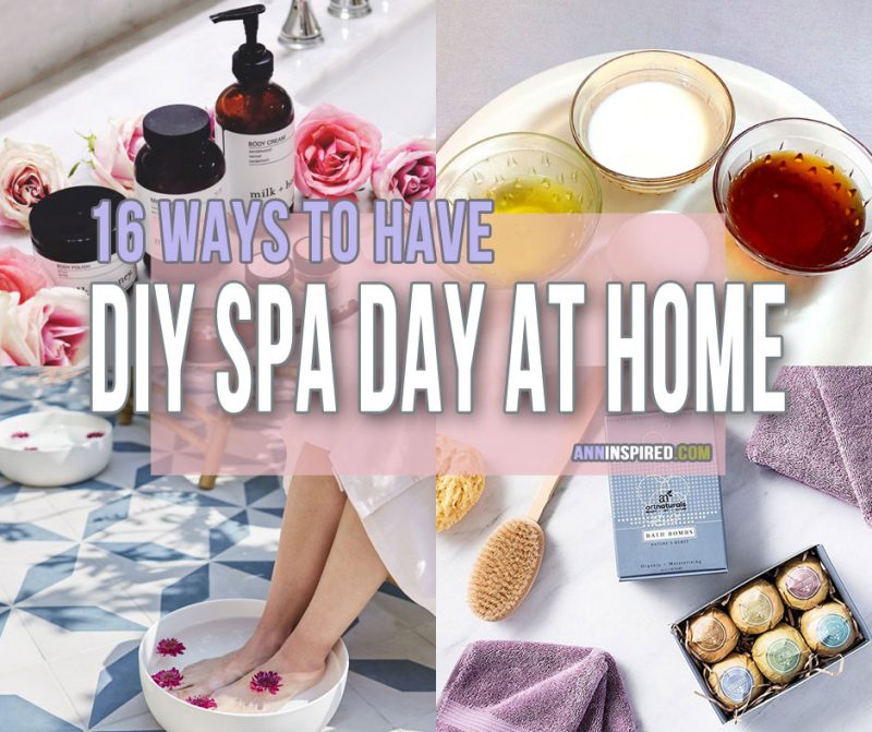 16 Ways to Have a DIY Spa Day at Home Ann Inspired