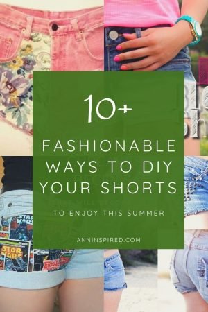 Top 10 Fashionable Ways To DIY Your Shorts to Enjoy This Summer